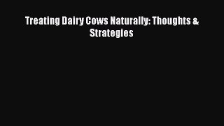 Treating Dairy Cows Naturally: Thoughts & Strategies Free Download Book