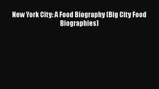 New York City: A Food Biography (Big City Food Biographies)  Free Books