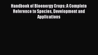 Handbook of Bioenergy Crops: A Complete Reference to Species Development and Applications Read