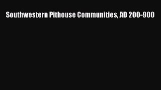 Southwestern Pithouse Communities AD 200-900  Free Books