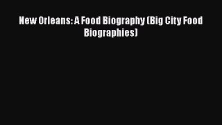 New Orleans: A Food Biography (Big City Food Biographies)  Free Books