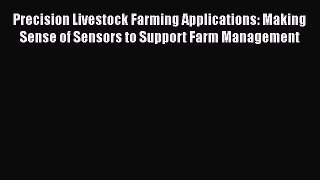 Precision Livestock Farming Applications: Making Sense of Sensors to Support Farm Management