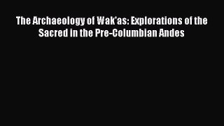 The Archaeology of Wak'as: Explorations of the Sacred in the Pre-Columbian Andes  Free Books