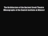 The Architecture of the Ancient Greek Theatre (Monographs of the Danish Institute at Athens)