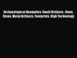 Archaeological Anomalies: Small Artifacts : Bone Stone Metal Artifacts Footprints High Technology
