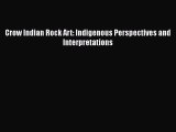 Crow Indian Rock Art: Indigenous Perspectives and Interpretations  Free Books