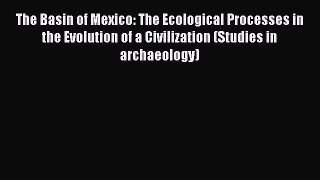 The Basin of Mexico: The Ecological Processes in the Evolution of a Civilization (Studies in