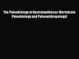 The Paleobiology of Australopithecus (Vertebrate Paleobiology and Paleoanthropology)  Read