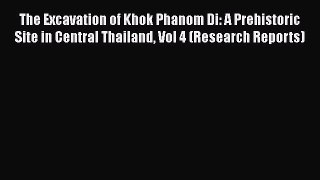 The Excavation of Khok Phanom Di: A Prehistoric Site in Central Thailand Vol 4 (Research Reports)