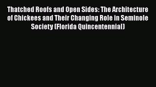 Thatched Roofs and Open Sides: The Architecture of Chickees and Their Changing Role in Seminole