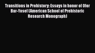 Transitions in Prehistory: Essays in honor of Ofer Bar-Yosef (American School of Prehistoric