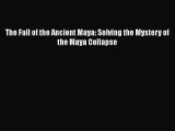 The Fall of the Ancient Maya: Solving the Mystery of the Maya Collapse Free Download Book