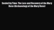 Sealed by Time: The Loss and Recovery of the Mary Rose (Archaeology of the Mary Rose)  Free