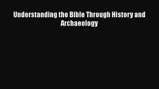 Understanding the Bible Through History and Archaeology Free Download Book