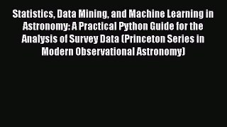 Statistics Data Mining and Machine Learning in Astronomy: A Practical Python Guide for the
