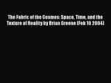 The Fabric of the Cosmos: Space Time and the Texture of Reality by Brian Greene (Feb 10 2004)