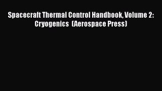 Spacecraft Thermal Control Handbook Volume 2: Cryogenics  (Aerospace Press)  Free PDF