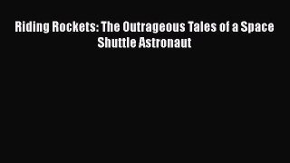 Riding Rockets: The Outrageous Tales of a Space Shuttle Astronaut  Read Online Book