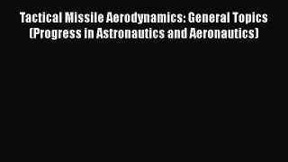 Tactical Missile Aerodynamics: General Topics (Progress in Astronautics and Aeronautics)  Free