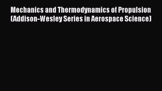 Mechanics and Thermodynamics of Propulsion (Addison-Wesley Series in Aerospace Science) Free
