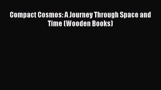 Compact Cosmos: A Journey Through Space and Time (Wooden Books)  Free Books