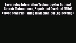 Leveraging Information Technology for Optimal Aircraft Maintenance Repair and Overhaul (MRO)