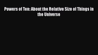 Powers of Ten: About the Relative Size of Things in the Universe  Free PDF