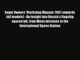 (PDF Download) Soyuz Owners' Workshop Manual: 1967 onwards (all models) - An insight into Russia's