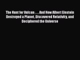 The Hunt for Vulcan: . . . And How Albert Einstein Destroyed a Planet Discovered Relativity