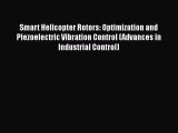 Smart Helicopter Rotors: Optimization and Piezoelectric Vibration Control (Advances in Industrial