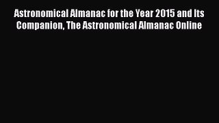 Astronomical Almanac for the Year 2015 and Its Companion The Astronomical Almanac Online  Read