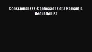 Consciousness: Confessions of a Romantic Reductionist Read Online PDF