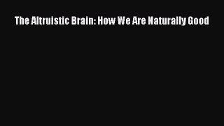 The Altruistic Brain: How We Are Naturally Good  PDF Download