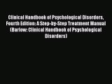 Clinical Handbook of Psychological Disorders Fourth Edition: A Step-by-Step Treatment Manual