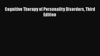 Cognitive Therapy of Personality Disorders Third Edition  Free Books