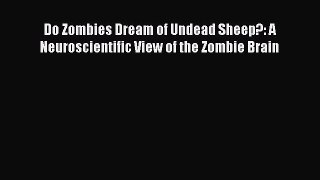 Do Zombies Dream of Undead Sheep?: A Neuroscientific View of the Zombie Brain  Free Books