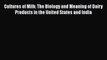 Cultures of Milk: The Biology and Meaning of Dairy Products in the United States and India