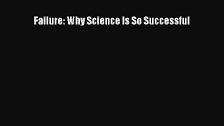 Failure: Why Science Is So Successful  Free Books