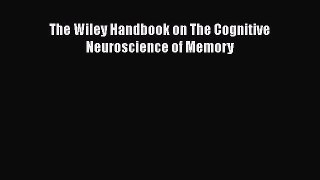 The Wiley Handbook on The Cognitive Neuroscience of Memory  Free Books
