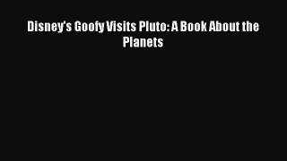 (PDF Download) Disney's Goofy Visits Pluto: A Book About the Planets PDF