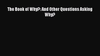 (PDF Download) The Book of Why?: And Other Questions Asking Why? Download