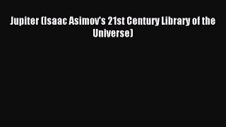 (PDF Download) Jupiter (Isaac Asimov's 21st Century Library of the Universe) Download