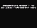 (PDF Download) From Hubble to Hubble: Astronomers and Outer Space: Earth and Space Science