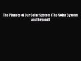 (PDF Download) The Planets of Our Solar System (The Solar System and Beyond) PDF
