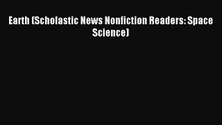 (PDF Download) Earth (Scholastic News Nonfiction Readers: Space Science) Download