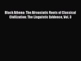 Black Athena: The Afroasiatic Roots of Classical Civilization: The Linguistic Evidence Vol.