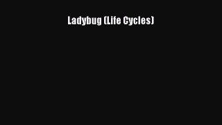 (PDF Download) Ladybug (Life Cycles) Download