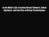 In the Mind's Eye: Creative Visual Thinkers Gifted Dyslexics and the Rise of Visual Technologies