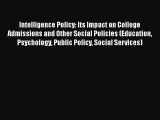 Intelligence Policy: Its Impact on College Admissions and Other Social Policies (Education