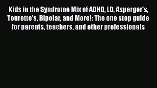 Kids in the Syndrome Mix of ADHD LD Asperger's Tourette's Bipolar and More!: The one stop guide